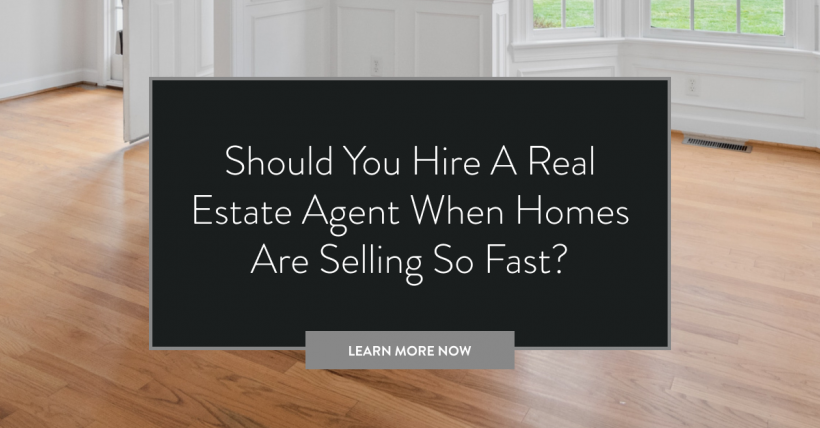 Should You Hire a Real Estate Agent When Homes are Selling So Fast?